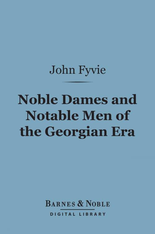 Cover of the book Noble Dames and Notable Men of the Georgian Era (Barnes & Noble Digital Library) by John Fyvie, Barnes & Noble