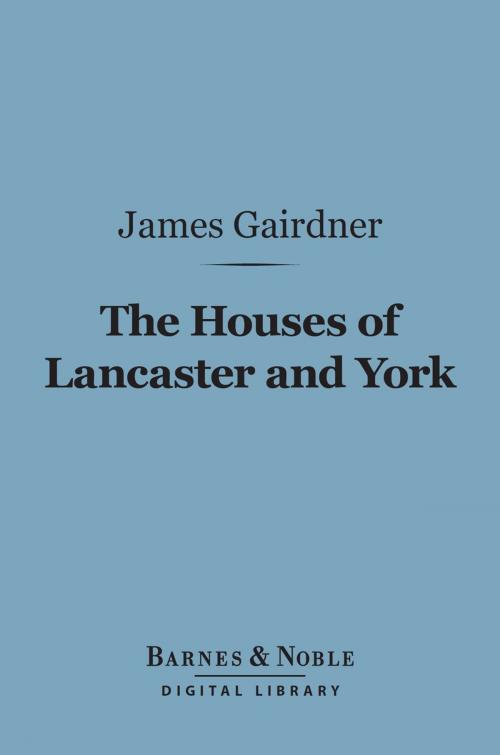 Cover of the book The Houses of Lancaster and York (Barnes & Noble Digital Library) by James Gairdner, Barnes & Noble