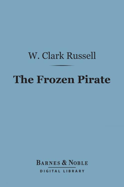 Cover of the book The Frozen Pirate (Barnes & Noble Digital Library) by W. Clark Russell, Barnes & Noble