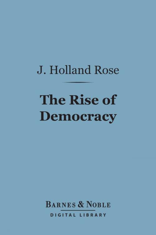 Cover of the book The Rise of Democracy (Barnes & Noble Digital Library) by J.  Holland Rose, Barnes & Noble