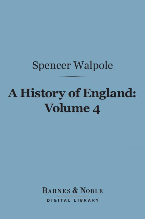 Cover of the book A History of England, Volume 4 (Barnes & Noble Digital Library) by Spencer Walpole, Barnes & Noble