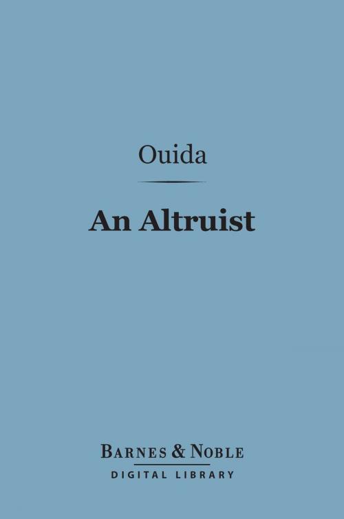 Cover of the book An Altruist (Barnes & Noble Digital Library) by Ouida, Barnes & Noble