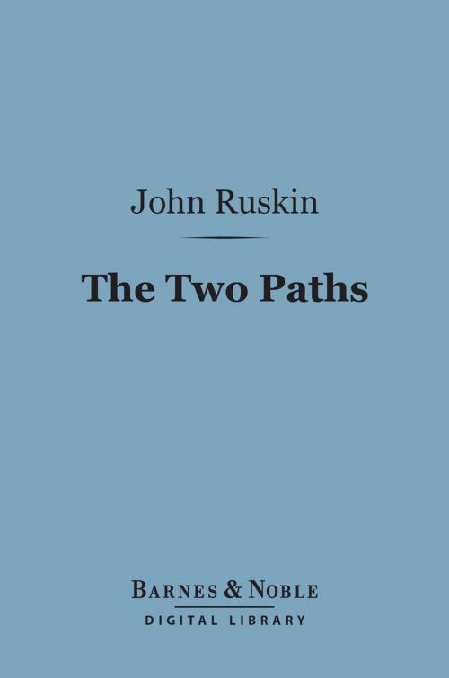 Cover of the book The Two Paths (Barnes & Noble Digital Library) by John Ruskin, Barnes & Noble