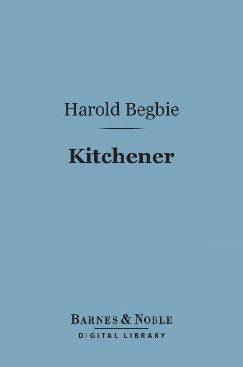 Cover of the book Kitchener (Barnes & Noble Digital Library) by Harold Begbie, Barnes & Noble