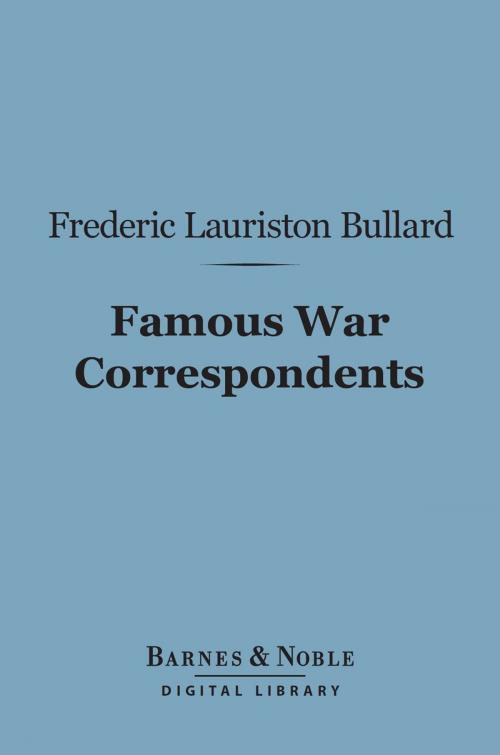 Cover of the book Famous War Correspondents (Barnes & Noble Digital Library) by Frederic Lauriston Bullard, Barnes & Noble