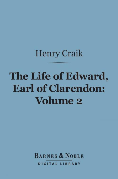 Cover of the book The Life of Edward, Earl of Clarendon, Volume 2 (Barnes & Noble Digital Library) by Henry Craik (Sir), Barnes & Noble