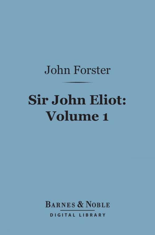 Cover of the book Sir John Eliot, Volume 1 (Barnes & Noble Digital Library) by John Forster, Barnes & Noble