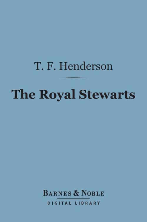Cover of the book The Royal Stewarts (Barnes & Noble Digital Library) by T.  F. Henderson, Barnes & Noble