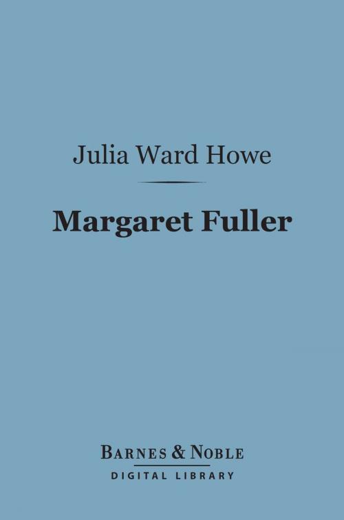 Cover of the book Margaret Fuller (Barnes & Noble Digital Library) by Julia Ward Howe, Barnes & Noble