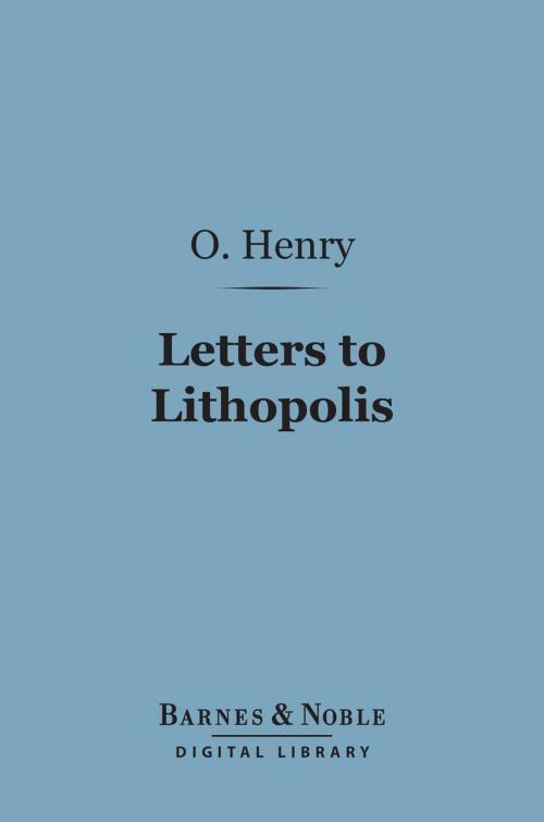 Cover of the book Letters to Lithopolis (Barnes & Noble Digital Library) by O. Henry, Barnes & Noble