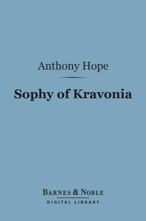 Cover of the book Sophy of Kravonia (Barnes & Noble Digital Library) by Anthony Hope, Barnes & Noble