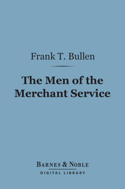 Cover of the book The Men of the Merchant Service (Barnes & Noble Digital Library) by Frank T. Bullen, Barnes & Noble