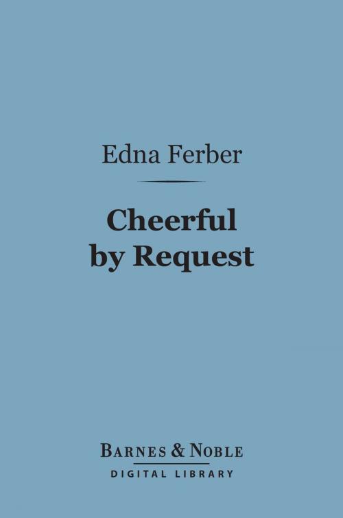 Cover of the book Cheerful by Request (Barnes & Noble Digital Library) by Edna Ferber, Barnes & Noble