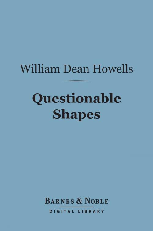 Cover of the book Questionable Shapes (Barnes & Noble Digital Library) by William Dean Howells, Barnes & Noble
