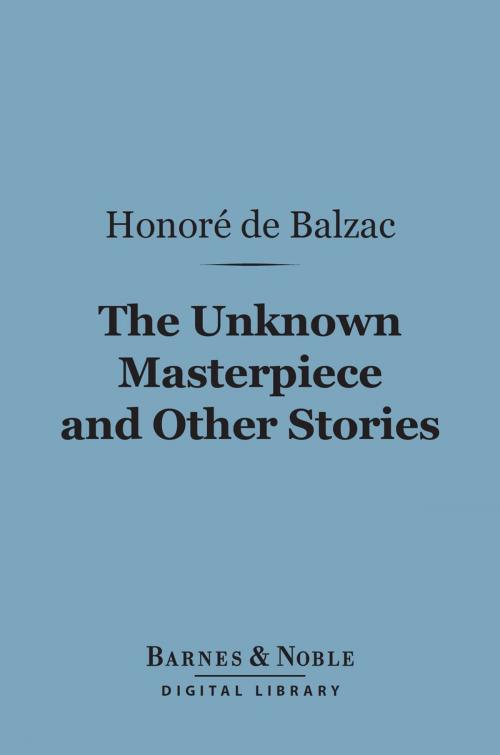 Cover of the book The Unknown Masterpiece and Other Stories (Barnes & Noble Digital Library) by Honore de Balzac, Barnes & Noble