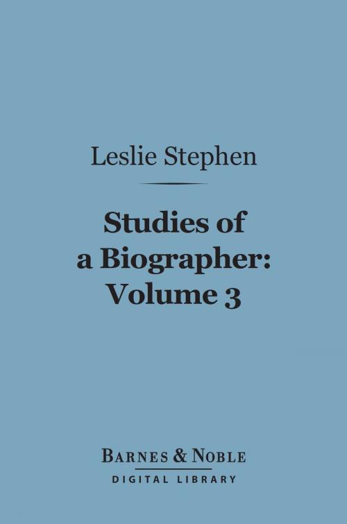 Cover of the book Studies of a Biographer, Volume 3 (Barnes & Noble Digital Library) by Leslie Stephen, Barnes & Noble