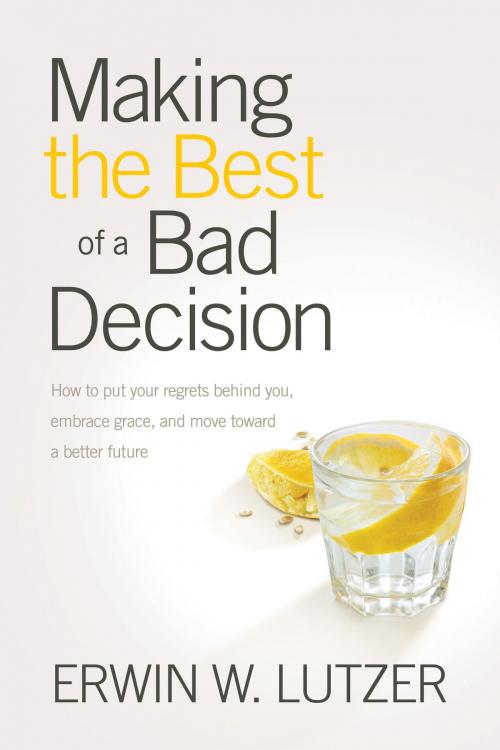 Cover of the book Making the Best of a Bad Decision by Erwin W. Lutzer, Tyndale House Publishers, Inc.