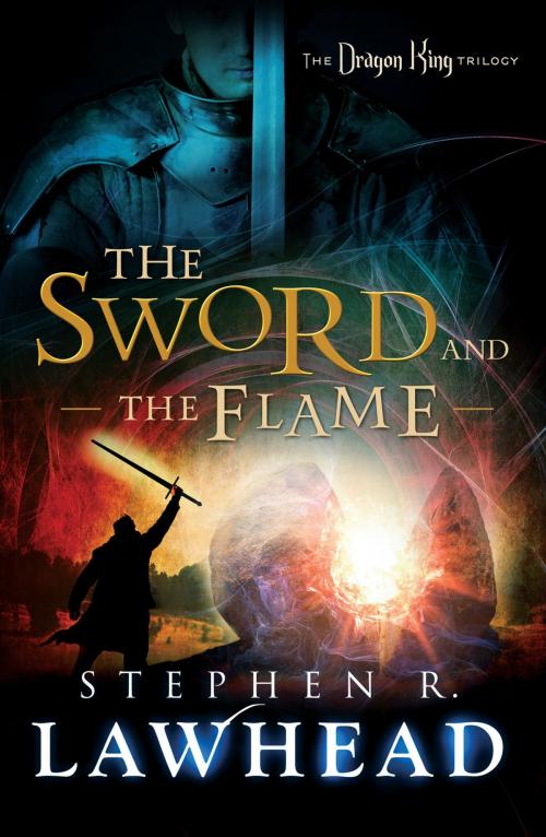 Cover of the book The Sword and the Flame by Stephen Lawhead, Thomas Nelson