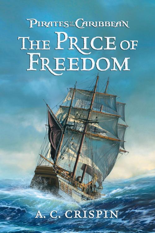 Cover of the book Pirates of the Caribbean: The Price of Freedom by A.C. Crispin, Disney Book Group