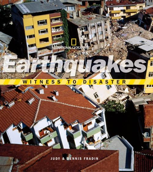 Cover of the book Witness to Disaster: Earthquakes by Dennis Fradin, Judy Fradin, National Geographic Society