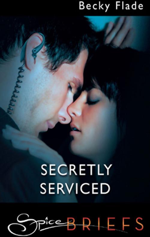 Cover of the book Secretly Serviced by Becky Flade, Spice
