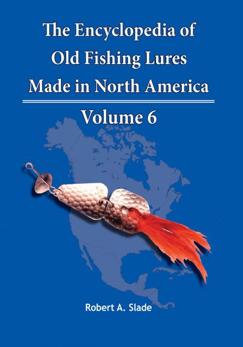 Cover of the book The Encyclopedia of Old Fishing Lures by Robert A. Slade, Trafford Publishing