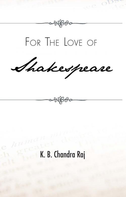 Cover of the book For the Love of Shakespeare by K. B. Chandra Raj, Trafford Publishing