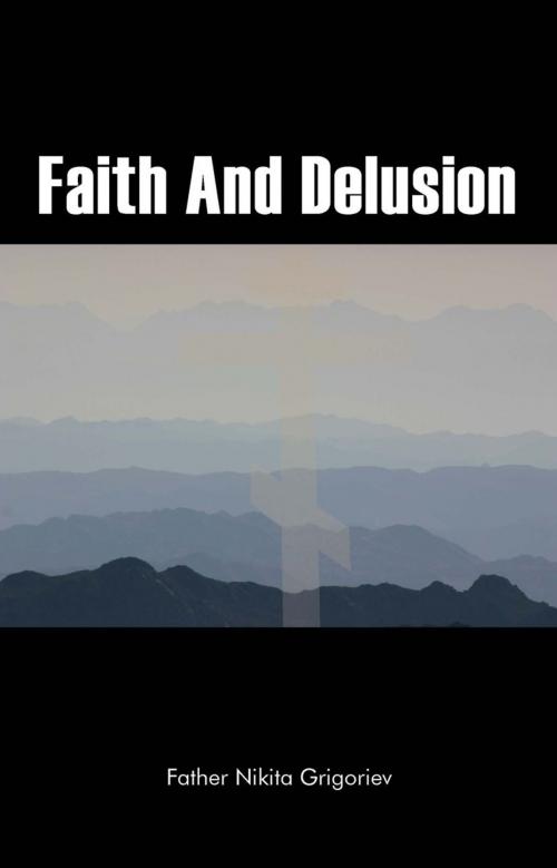Cover of the book Faith and Delusion by Father Nikita Grigoriev, Trafford Publishing