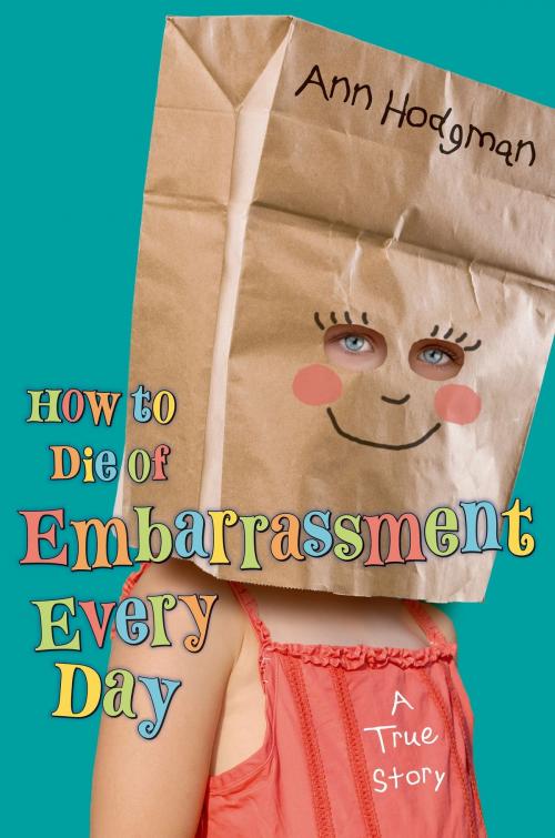 Cover of the book How to Die of Embarrassment Every Day by Ann Hodgman, Henry Holt and Co. (BYR)