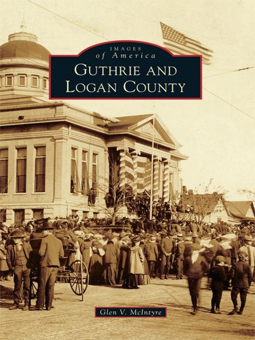 Cover of the book Guthrie and Logan County by Glen V. McIntyre, Arcadia Publishing Inc.