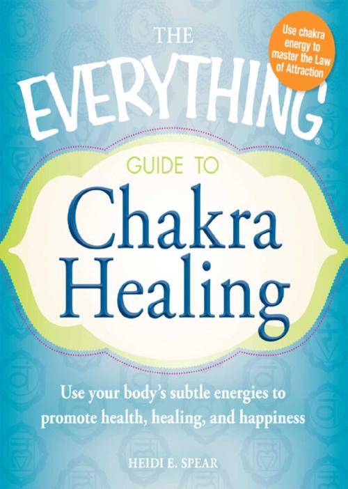 Cover of the book The Everything Guide to Chakra Healing by Heidi E Spear, Adams Media
