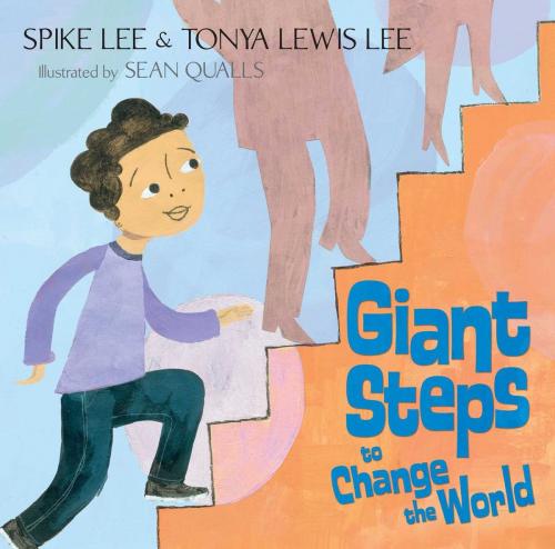 Cover of the book Giant Steps to Change the World by Spike Lee, Tonya Lewis Lee, Simon & Schuster Books for Young Readers