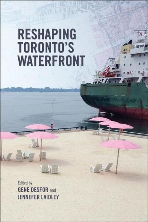 Cover of the book Reshaping Toronto's Waterfront by Gene Desfor, Jennefer Laidley, University of Toronto Press, Scholarly Publishing Division