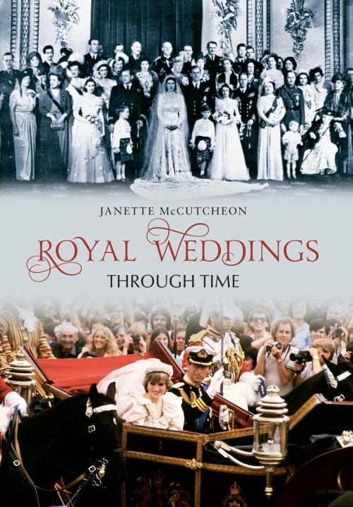 Cover of the book Royal Weddings Through Time by Janette McCutcheon, Amberley Publishing