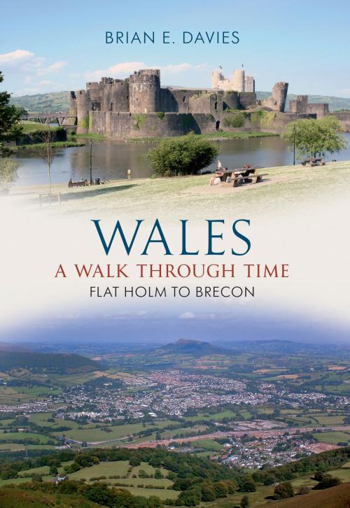 Cover of the book Wales A Walk Through Time - Flat Holm to Brecon by Brian E. Davies, Amberley Publishing