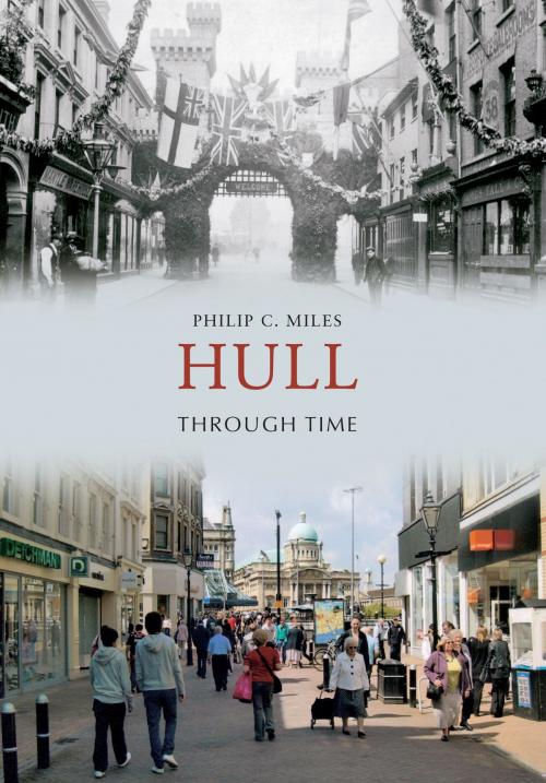 Cover of the book Hull Through Time by Philip C. Miles, Amberley Publishing