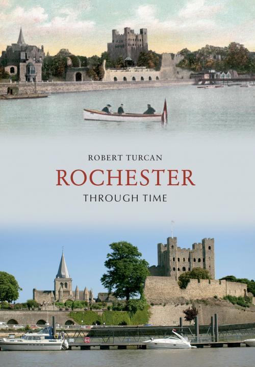 Cover of the book Rochester Through Time by Robert Turcan, Amberley Publishing