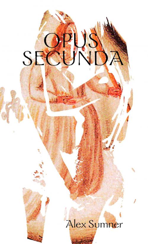 Cover of the book Opus Secunda by Alex Sumner, Alex Sumner