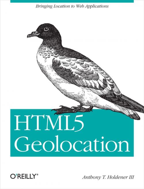 Cover of the book HTML5 Geolocation by Anthony T. Holdener III, O'Reilly Media