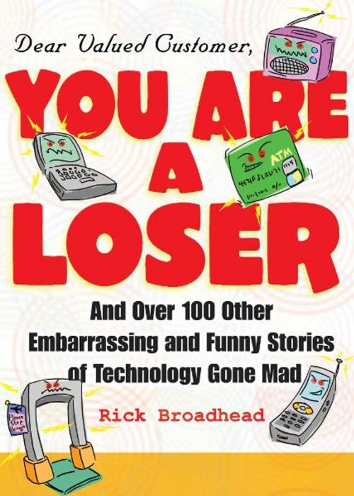 Cover of the book Dear Valued Customer: You Are a Loser by Rick Broadhead, Andrews McMeel Publishing, LLC