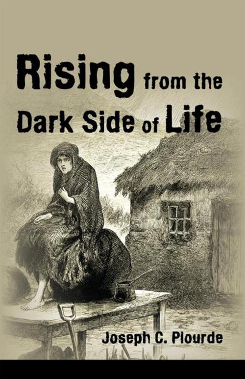 Cover of the book Rising from the Dark Side of Life by Joseph C. Plourde, iUniverse