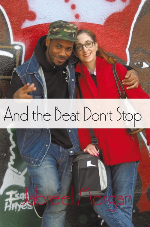 Cover of the book And the Beat Don’T Stop by Jabreel Morgan, iUniverse