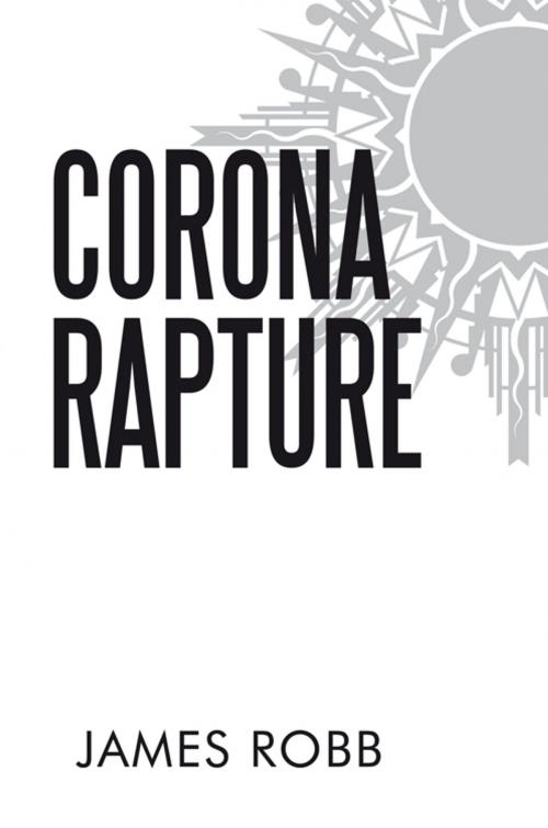 Cover of the book Corona Rapture by James Robb, iUniverse