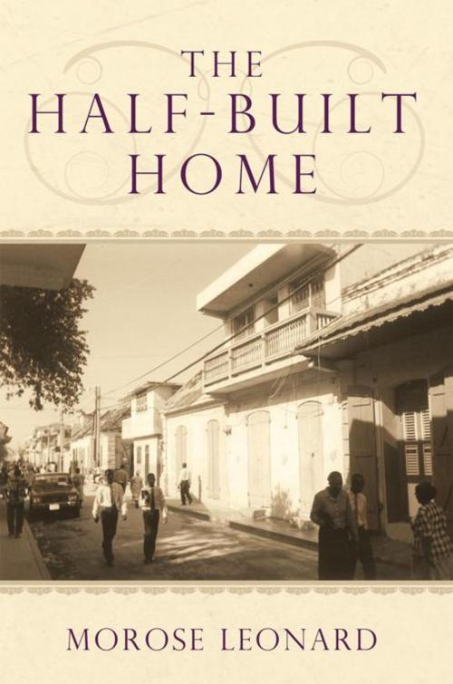 Cover of the book The Half-Built Home by Morose Leonard, iUniverse