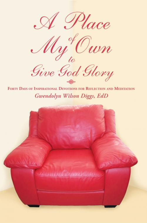 Cover of the book A Place of My Own to Give God Glory by Gwendolyn Wilson Diggs EdD, iUniverse