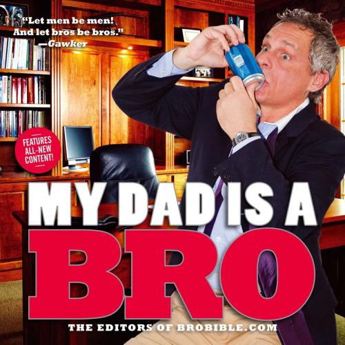 Cover of the book My Dad Is a Bro by The Editors of BroBible.com, Gallery Books