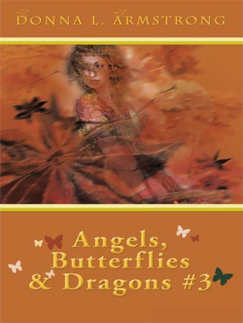 Cover of the book Angels, Butterflies, & Dragons # 3 by Donna L. Armstrong, AuthorHouse