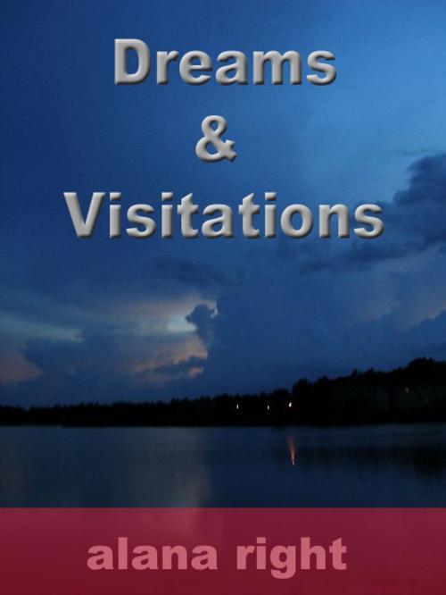 Cover of the book Dreams And Visitations by Alana Right, Alana Right