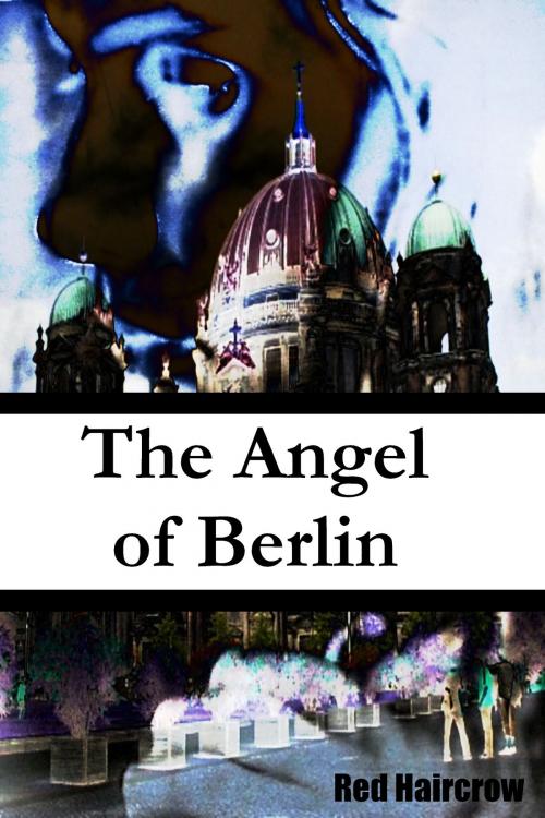 Cover of the book The Angel of Berlin by Red Haircrow, Flying With Red Haircrow Productions