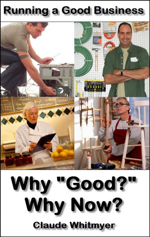 Cover of the book Running a Good Business, Book 1: Why Good? Why Now? by Claude Whitmyer, Claude Whitmyer